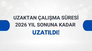 Uzaktan Çalışma Süresi 2026 Yıl Sonuna Kadar Uzatıldı