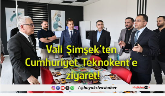 Vali Şimşek’ten Cumhuriyet Teknokent’e Ziyaret!